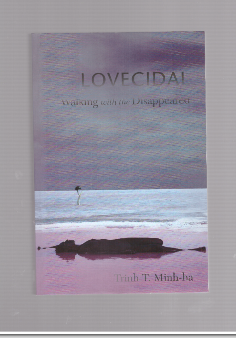 MINH-HA, Trinh T.  - Lovecidal. Walking with the Disappeared